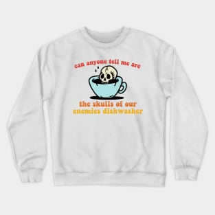 Can Anyone Tell Me Are The Skulls Of Our Enemies Dishwasher-Safe? Crewneck Sweatshirt
